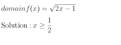 The domain of f(x)=sqrt(2x-1) is x>= 1/2